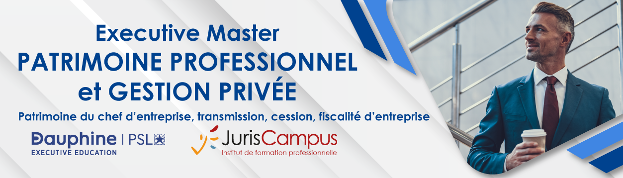 Découvrez le diplome EXECUTIVE MASTER Patrimoine Porfessionnel et Gestion Privée